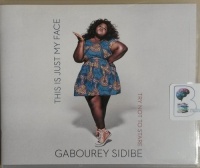 This is Just My Face - Try Not to Stare written by Gabourey Sidibe performed by Gabourey Sidibe on CD (Unabridged)